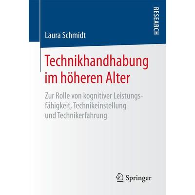 Technikhandhabung im höheren Alter, Taschenbuch von Laura Schmidt, Springer Fachmedien Wiesbaden GmbH, 978-3-658-16160-6