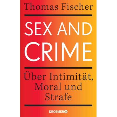 Sex and Crime, Gebundene Ausgabe von Thomas Fischer, Droemer Knaur, 978-3-426-27843-7