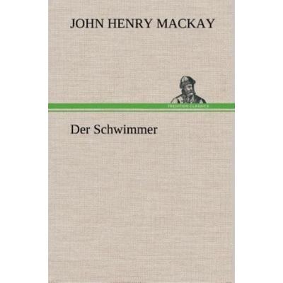 Der Schwimmer, Gebundene Ausgabe von John Henry Mackay, Tredition, 978-3-8495-4879-7