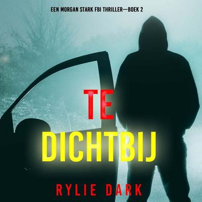 Te Dichtbij (Een Morgan Stark FBI Thriller—Boek 2) - Rylie Dark, Audio, 9798261408840