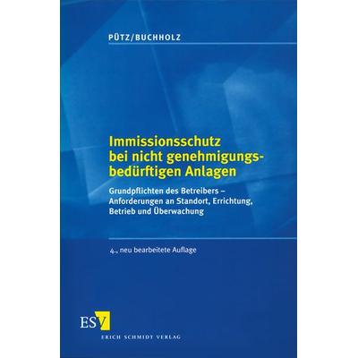 Immissionsschutz bei nicht genehmigungsbedürftigen Anlagen, Taschenbuch von Manfred Pütz,Karl-Heinz Buchholz, Erich Schmidt Verlag, 978-3-503-05903-4