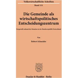 Die Gemeinde als wirtschaftspolitisches Entscheidungszentrum., Fachbücher von Robert Schneider