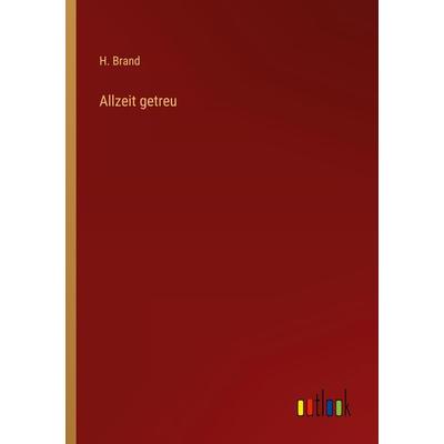 Allzeit getreu, Taschenbuch von H. Brand, Outlook, 978-3-368-44692-5