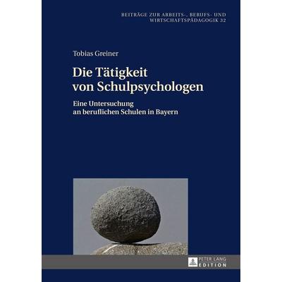 Die Tätigkeit von Schulpsychologen, Gebundene Ausgabe von Tobias Greiner, Peter Lang GmbH, Internationaler Verlag der Wissenschaften,