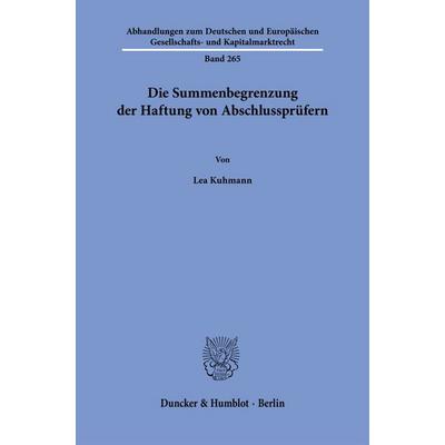 Die Summenbegrenzung der Haftung von Abschlussprüfern, Taschenbuch von Lea Kuhmann, Duncker & Humblot, 978-3-428-19367-7