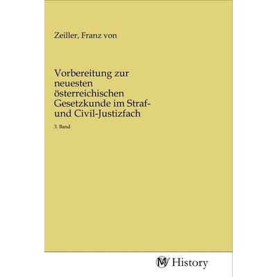 Vorbereitung zur neuesten österreichischen Gesetzkunde im Straf- und Civil-Justizfach, Taschenbuch von , MV-History, 978-3-96872-759-2