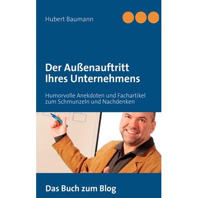 Der Außenauftritt Ihres Unternehmens, Taschenbuch von Hubert Baumann, BoD – Books on Demand, 978-3-8423-6198-0