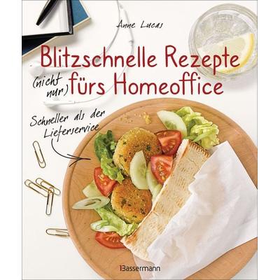 Blitzschnelle Rezepte (nicht nur) fürs Homeoffice. Einfach, lecker und gesund kochen, Gebundene Ausgabe von Anne Lucas, Bassermann, 978-3-8094-4494-7