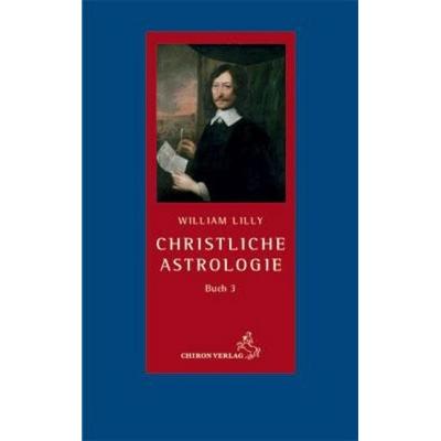 Christliche Astrologie Buch 3, Gebundene Ausgabe von William Lilly, Chiron, 978-3-89997-166-8