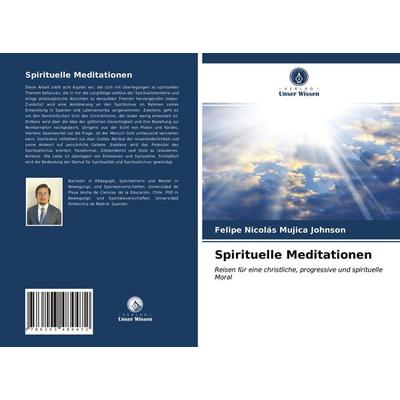 Spirituelle Meditationen, Taschenbuch von Felipe Nicolás Mujica Johnson, Verlag Unser Wissen, 978-620-3-48447-2