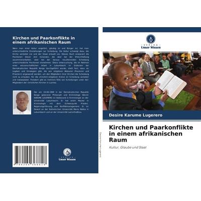 Kirchen und Paarkonflikte in einem afrikanischen Raum, Taschenbuch von Désiré Karume Lugerero, Verlag Unser Wissen, 978-620-4-36881-8