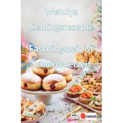 Wendys Lieblingsrezepte - Faschingszeit ist Schlemmerzeit, Taschenbuch von Wendy G., Epubli, 978-3-565-60588-0