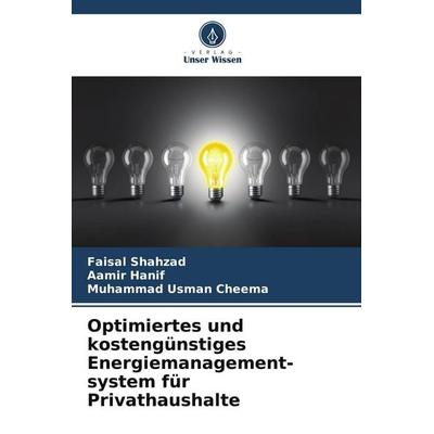 Optimiertes und kostengünstiges Energiemanagement-system für Privathaushalte, Taschenbuch von Faisal Shahzad,Aamir Hanif,Muhammad Usman Cheema, Verlag
