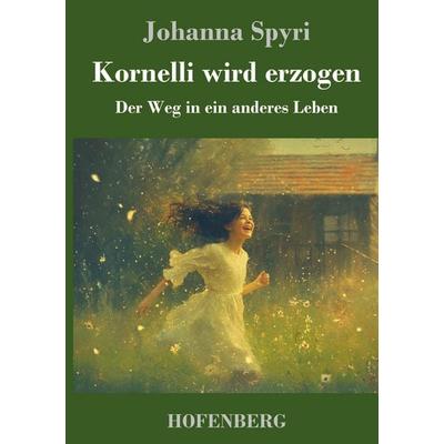 Kornelli wird erzogen, Gebundene Ausgabe von Johanna Spyri, Henricus - Edition Deutsche Klassik, 978-3-7437-5037-1