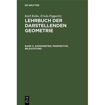 Axonometrie, Perspektive, Beleuchtung, Gebundene Ausgabe von Karl Rohn,Erwin Papperitz, De Gruyter, 978-3-11-238367-4
