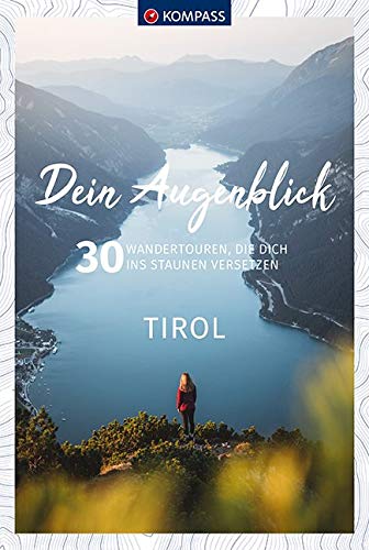 KOMPASS-Karten GmbH - Dein Augenblick Tirol: 30 Wandertouren, die dich ins Staunen versetzen. (KOMPASS-Themen-Wanderführer, Band 1672) - Preis vom 07.10.2026 11:45:10 h