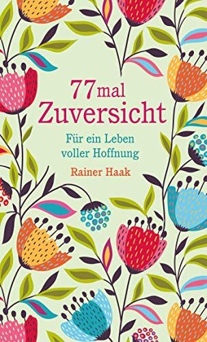 Rainer Haak - 77 mal Zuversicht: Für ein Leben voller Hoffnung – Kurze Ermutigungsgeschichten (Geschenkbücher von Rainer Haak) - Preis vom 09.10.2026 07:28:09 h