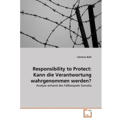 Bolli, C: Responsibility to Protect: Kann die Verantwortung, Taschenbuch von Clemens Bolli, VDM, 978-3-639-33992-5