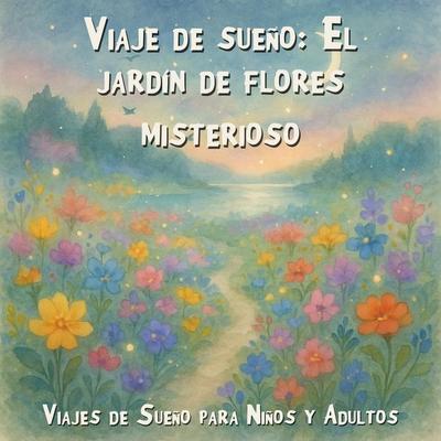 Viajes de Sueño para Niños y Adultos, Viaje de sueño: El jardín de flores misterioso - Claudia Schröder, Audio, 4066004967837