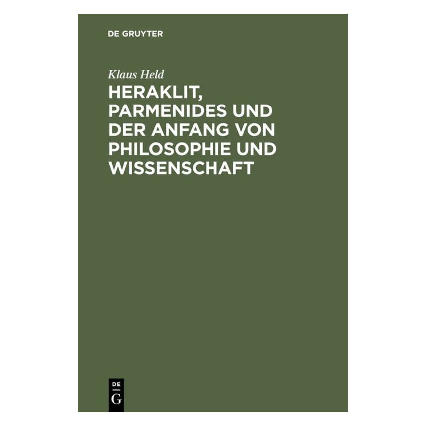 De Gruyter Heraklit, Parmenides und der Anfang von Philosophie und Wissenschaft (Deutsch, Hardcover, Klaus Held) (7593817)