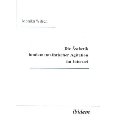 Die Ästhetik fundamentalistischer Agitation im Internet, Taschenbuch von Monika Witsch, Ibidem, 978-3-89821-276-2