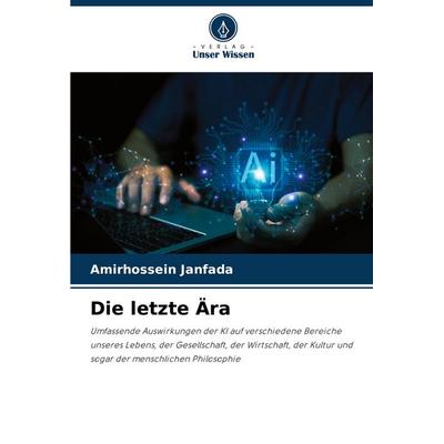 Die letzte Ära, Taschenbuch von Amirhossein Janfada, Verlag Unser Wissen, 978-620-7-06732-9
