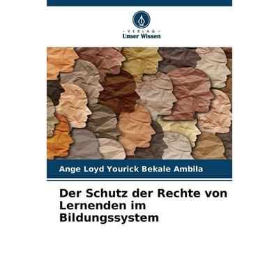 Der Schutz der Rechte von Lernenden im Bildungssystem, Taschenbuch von Ange Loyd Yourick Bekale Ambila, Verlag Unser Wissen, 978-620-9-45854-5