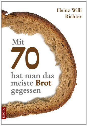 Richter, Heinz W - Mit 70 hat man das meiste Brot gegessen - Preis vom 09.10.2026 07:28:09 h