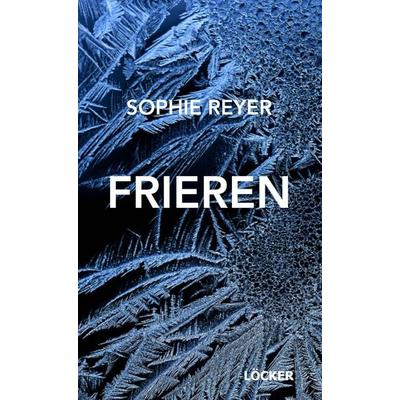 Frieren, Gebundene Ausgabe von Sophie Reyer, Löcker Verlag, 978-3-99098-194-8