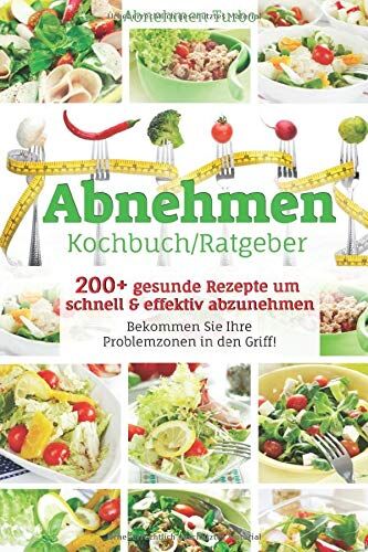 Abnehmen Turbo - Abnehmen Kochbuch/ Ratgeber: 200+ gesunde Rezepte um schnell & effektiv abzunehmen, Bekommen Sie Ihre Problemzonen in den Griff! - Preis vom 10.10.2026 11:48:34 h