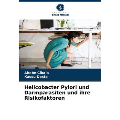 Helicobacter Pylori und Darmparasiten und ihre Risikofaktoren, Taschenbuch von Abebe Cikala,Kassu Desta, Verlag Unser Wissen, 978-620-7-58471-0
