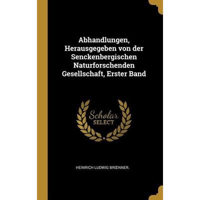 Abhandlungen, Herausgegeben von der Senckenbergischen Naturforschenden Gesellschaft, Erster Band, Gebundene Ausgabe von , Creative Media Partners,