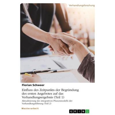 Einfluss des Zeitpunkts der Begründung des ersten Angebotes auf das Verhandlungsergebnis (Teil 1). Aktualisierung des integrativen Phasenmodells der