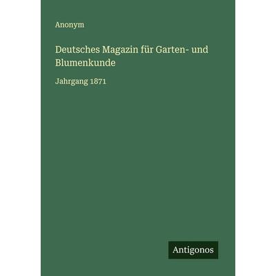 Deutsches Magazin für Garten- und Blumenkunde, Taschenbuch von Anonym, Antigonos Verlag, 978-3-563-11938-9