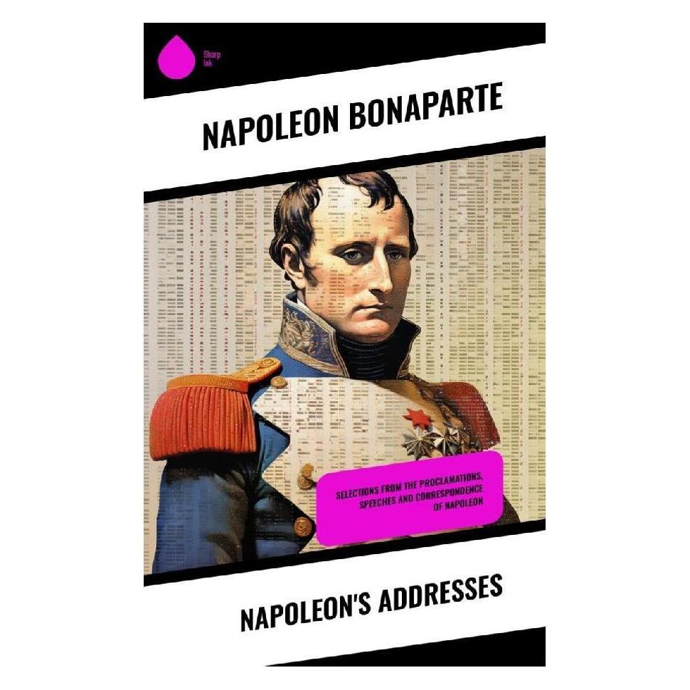 Sharp Ink Napoleon's Addresses (Englisch, Softcover, Napoleon Bonaparte) (57016965)