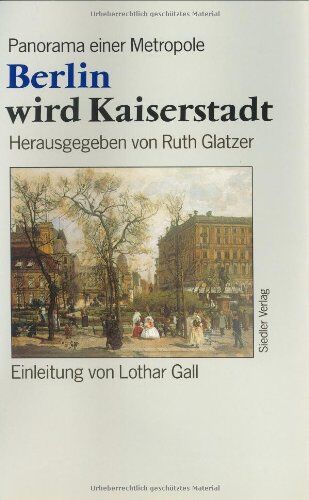 Ruth Glatzer - Berlin wird Kaiserstadt. Panorama einer Metropole 1871-1890 - Preis vom 09.10.2026 07:28:09 h