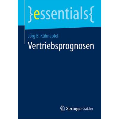 Vertriebsprognosen, Taschenbuch von Jörg B. Kühnapfel, Springer Fachmedien Wiesbaden GmbH, 978-3-658-05524-0
