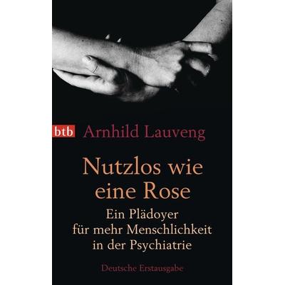 Nutzlos wie eine Rose, Taschenbuch von Arnhild Lauveng, btb, 978-3-442-74593-7