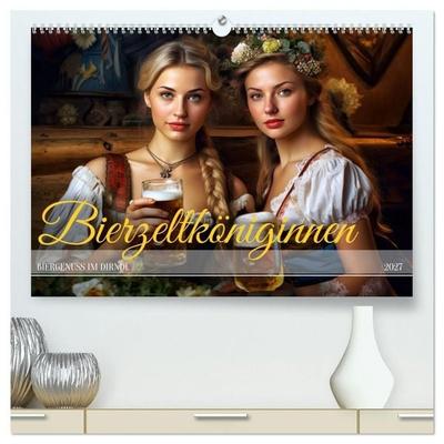 Bierzeltköniginnen - Biergenuss im Dirndl (hochwertiger Premium Wandkalender 2027 DIN A2 quer), Kunstdruck in Hochglanz
