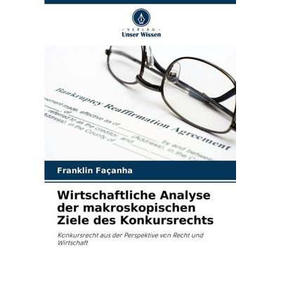 Wirtschaftliche Analyse der makroskopischen Ziele des Konkursrechts, Taschenbuch von Franklin Façanha, Verlag Unser Wissen, 978-620-7-71013-3