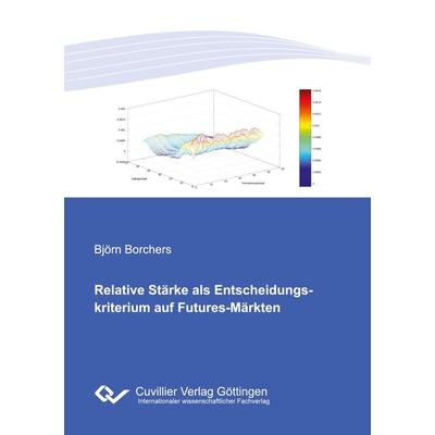 Relative Stärke als Entscheidungskriterium auf Futures-Märkten, Taschenbuch von Björn Borchers, Cuvillier Verlag, 978-3-7369-9162-0