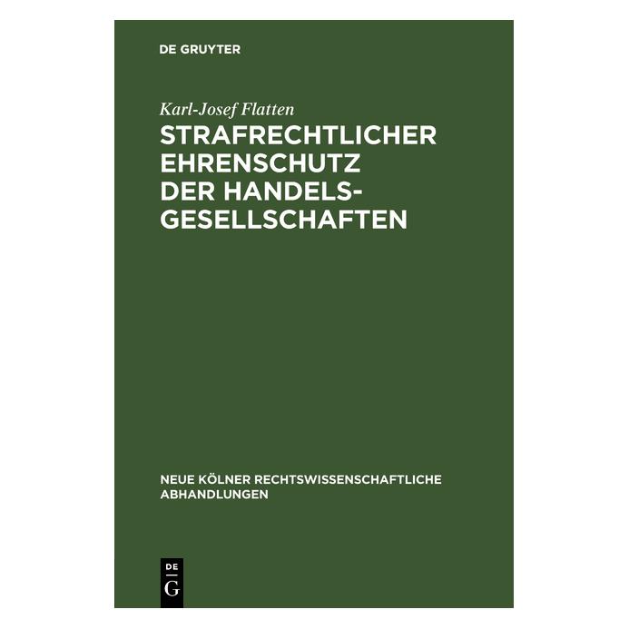 De Gruyter Strafrechtlicher Ehrenschutz der Handelsgesellschaften (Deutsch, Hardcover, Karl-Josef Flatten) (8110336)