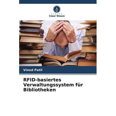 RFID-basiertes Verwaltungssystem für Bibliotheken, Taschenbuch von Vinod Patil, Verlag Unser Wissen, 978-620-5-60858-6
