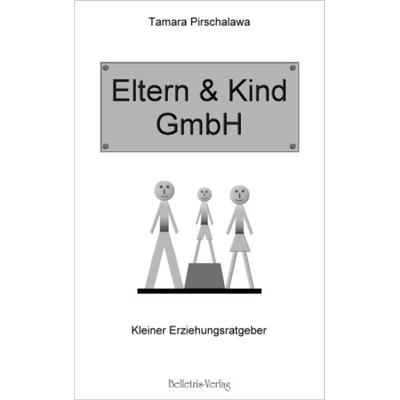 Eltern & Kind GmbH, Taschenbuch von Tamara Pirschalawa, Belletris-Verlag, 978-3-940808-16-5