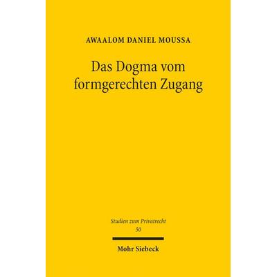 Das Dogma vom formgerechten Zugang, Taschenbuch von Awaalom Daniel Moussa, Mohr Siebeck, 978-3-16-153999-2