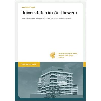 Universitäten im Wettbewerb, Gebundene Ausgabe von Alexander Mayer, Franz Steiner Verlag, 978-3-515-12337-2