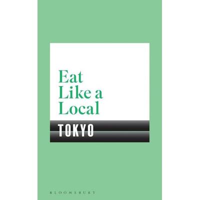 Eat Like a Local TOKYO, Taschenbuch von Bloomsbury, Bloomsbury Trade, 978-1-4088-9400-2