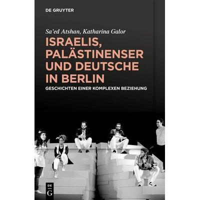 Israelis, Palästinenser und Deutsche in Berlin, Taschenbuch von Sa’ed Atshan,Katharina Galor, De Gruyter, 978-3-11-073439-3