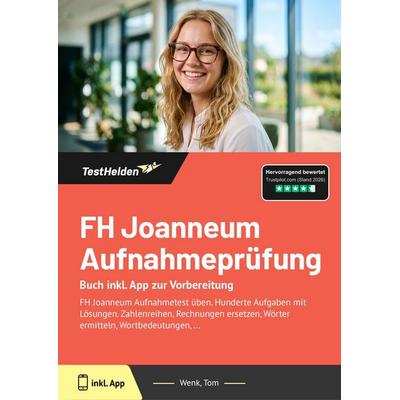 FH Joanneum Aufnahmeprüfung: Buch inkl. App zur Vorbereitung, Taschenbuch von Tom Wenk, TestHelden, 978-3-9881754-5-8