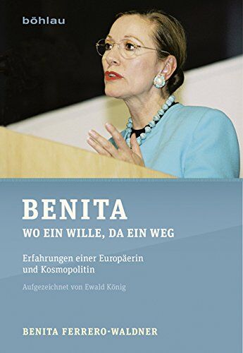 Benita Ferrero-Waldner - Benita: Wo ein Wille, da ein Weg. Erfahrungen einer Europäerin und Kosmopolitin - Preis vom 09.10.2026 07:28:09 h